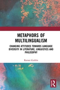 Metaphors of Multilingualism: Changing Attitudes towards Language Diversity Literature, Linguistics and Philosophy