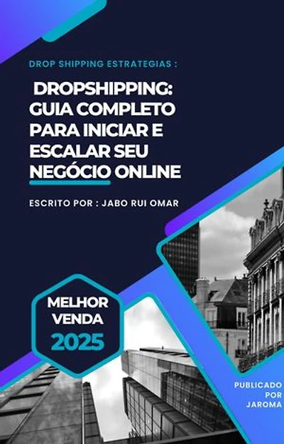 Dropshipping: Guia Completo para Iniciar e Escalar seu Negócio Online
