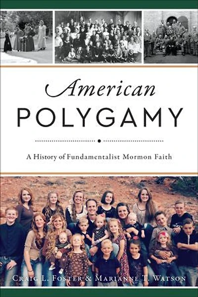 American Polygamy: A History of Fundamentalist Mormon Faith