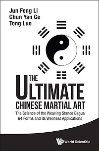 Ultimate Chinese Martial Art, The: The Science Of Weaving Stance Bagua 64 Forms And Its Wellness Applications