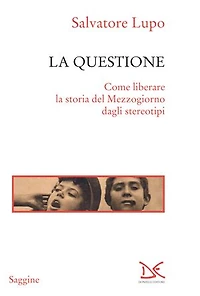 La questione: Come liberare la storia del Mezzogiorno dagli stereotipi