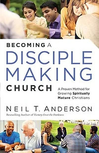 Becoming A Disciple-Making Church: Proven Method for Growing Spiritually Mature Christians
