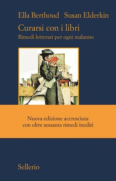 Curarsi con i libri: Rimedi letterari per ogni malanno. Nuova edizione accresciuta