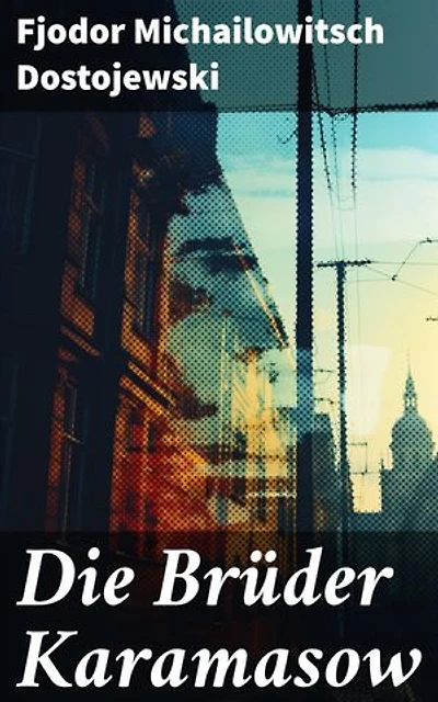 Die Brüder Karamasow: Eine epische Reise durch moralische Dilemmata und existenzielle Fragen