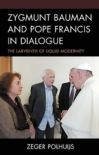 Zygmunt Bauman and Pope Francis Dialogue: The Labyrinth of Liquid Modernity