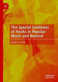 The Special Liveliness of Hooks Popular Music and Beyond