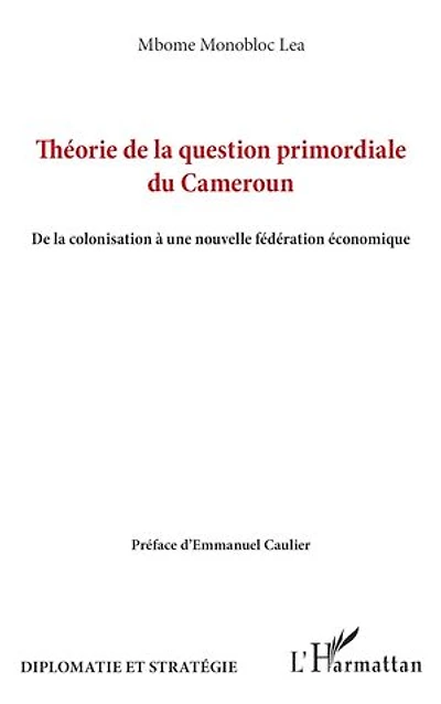 Théorie de la question primordiale du Cameroun: De la colonisation à une nouvelle fédération économique