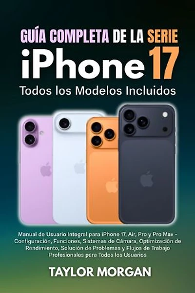 Guía Completa de la Serie iPhone 17: Todos los Modelos Incluidos