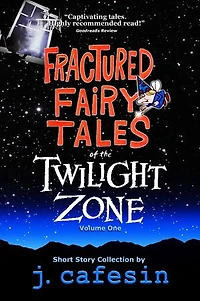 Fractured Fairy Tales of the Twilight Zone: Volume One