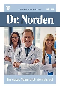 Ein gutes Team gibt niemals auf!: Dr. Norden 147 – Arztroman