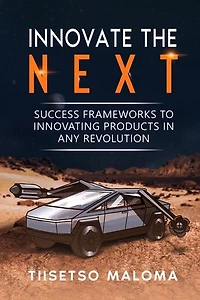 Innovate The Next: Success Frameworks to Innovating Products in Any Revolution