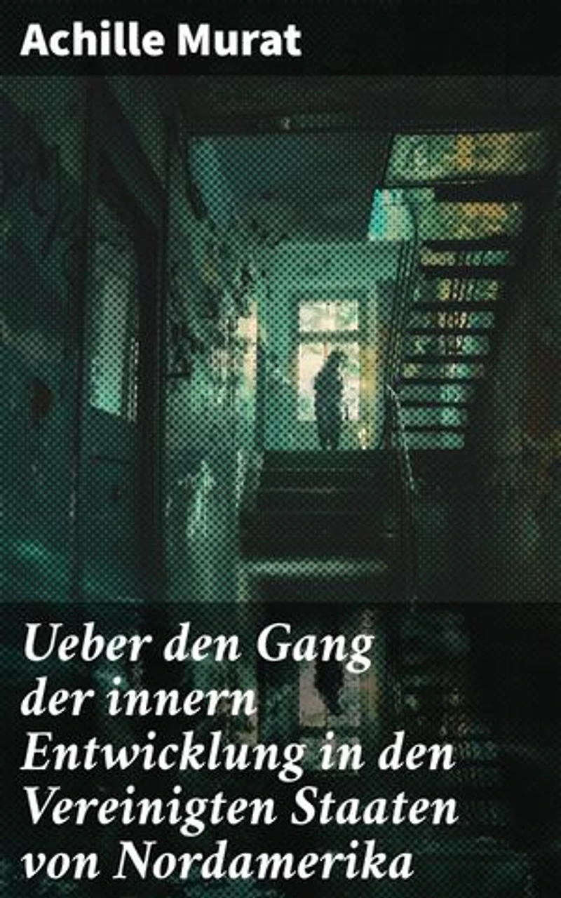 Ueber den Gang der innern Entwicklung in den Vereinigten Staaten von Nordamerika: Die politische und gesellschaftliche Entwicklung der USA im 19. Jahrhundert