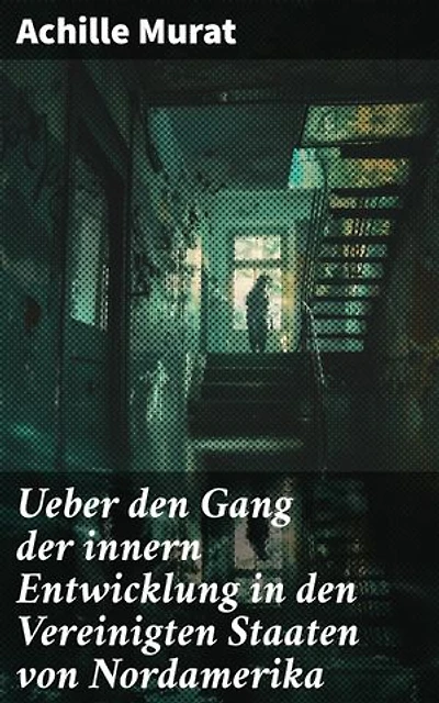 Ueber den Gang der innern Entwicklung in den Vereinigten Staaten von Nordamerika: Die politische und gesellschaftliche Entwicklung der USA im 19. Jahrhundert