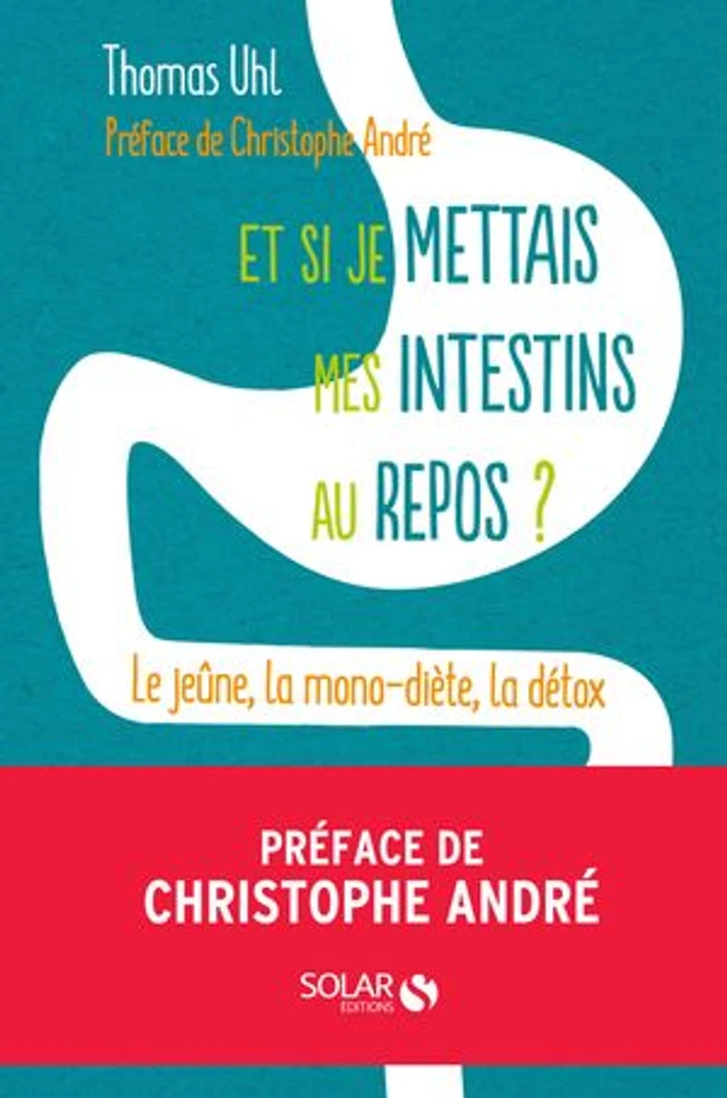 Et si je mettais mes intestins au repos ?: le jeûne, la mono-diète, détox