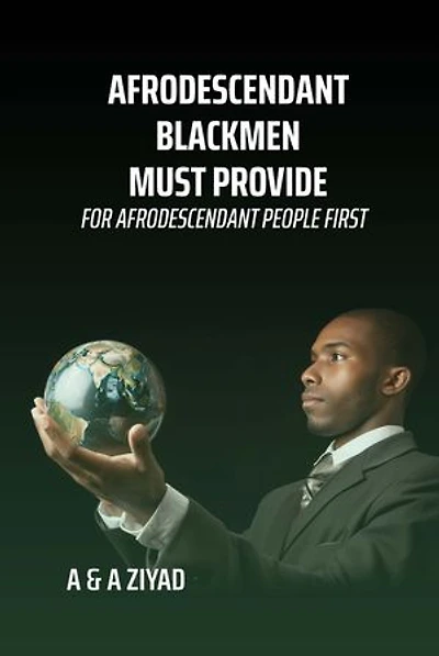 AFRODESCENDANT Blackmen Must Provide for AFRODESCENDANT People First