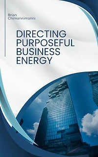Directing Purposeful Business Energy: Business Energy Design, #1