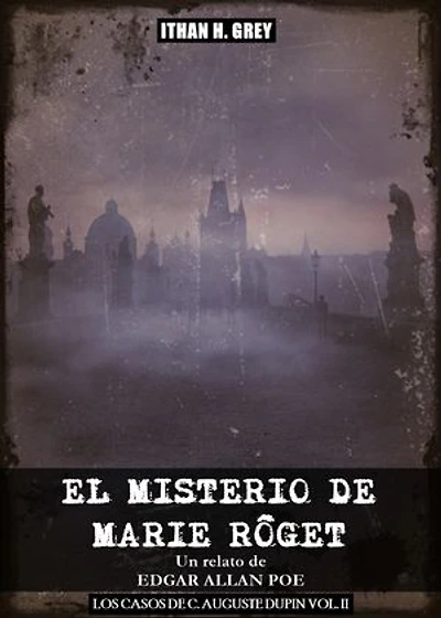El Misterio de Marie Rôget: (Traducción, portada y notas por Ithan H. Grey) [Spanish Edition] [Incluye material gráfico y la obra original en inglés]