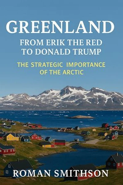 Greenland: From Erik the Red to Donald Trump. The Strategic Importance of the Arctic: Epicenters of Global Politics, #1