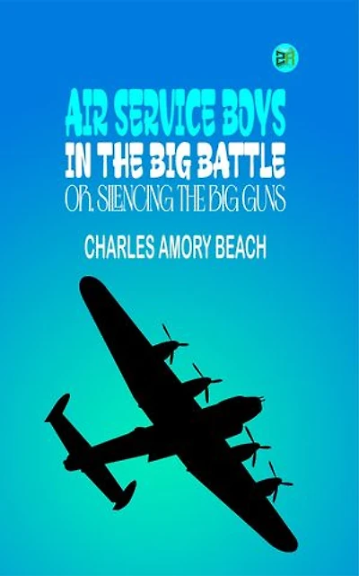 Air Service Boys in the Big Battle; Or, Silencing the Big Guns
