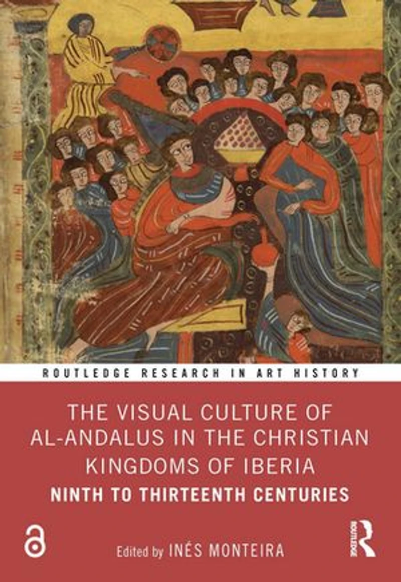 the Visual Culture of al-Andalus Christian Kingdoms Iberia: Ninth to Thirteenth Centuries