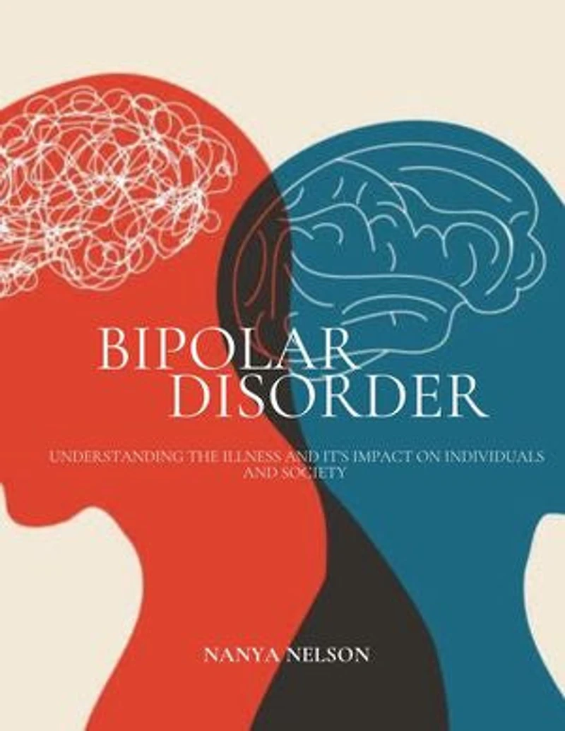 BIPOLAR DISORDER: UNDERSTANDING THE ILLNESS AND ITS IMPACT ON INDIVIDUALS AND SOCIETY