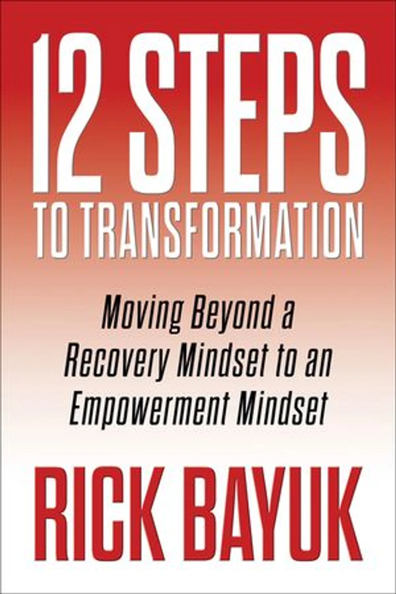 12 Steps to Transformation: Moving Beyond a Recovery Mindset an Empowerment
