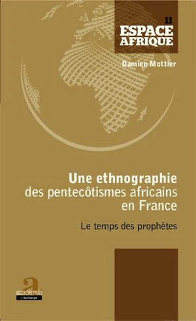Une ethnographie des pentecôtismes africains en France: Le temps des prophètes
