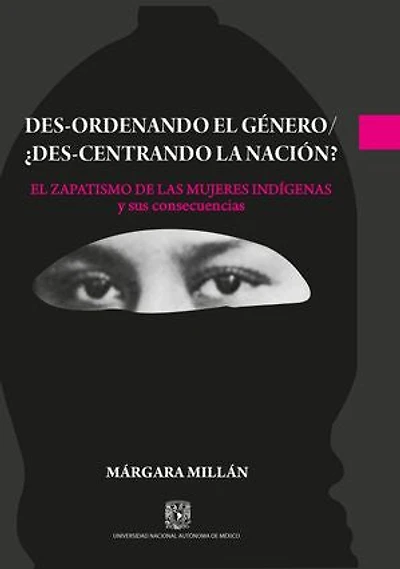 Des-ordenando el género / ¿des-centrando la nación? El zapatismo de las mujeres indígenas y sus consecuencias