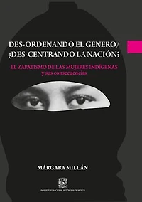 Des-ordenando el género / ¿des-centrando la nación? El zapatismo de las mujeres indígenas y sus consecuencias