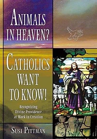 Animals Heaven?: Catholics Want to Know!