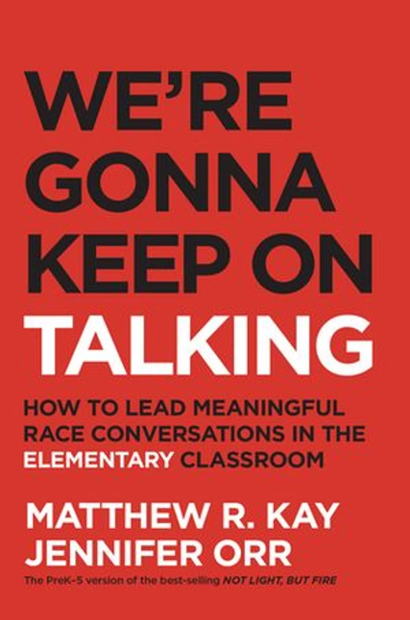 We're Gonna Keep on Talking: How to lead meaningful race conversations the elementary classroom