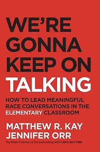 We're Gonna Keep on Talking: How to lead meaningful race conversations the elementary classroom