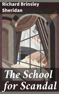 The School for Scandal: Enriched edition. A Satirical Look at High Society: Wit, Wordplay, and Social Commentary in 18th-Century England