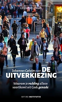 Johannes Calvijn over de uitverkiezing: Waarom je redding alleen voortkomt uit Gods genade