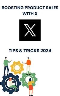 Boosting Product Sales with x (twitter) in 2024 : strategies tips, and Tricks