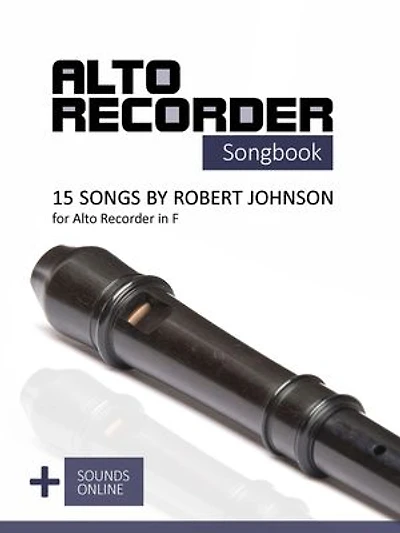 Alto Recorder Songbook - 15 Songs by Robert Johnson for the Alto Recorder in F: + Sounds Online