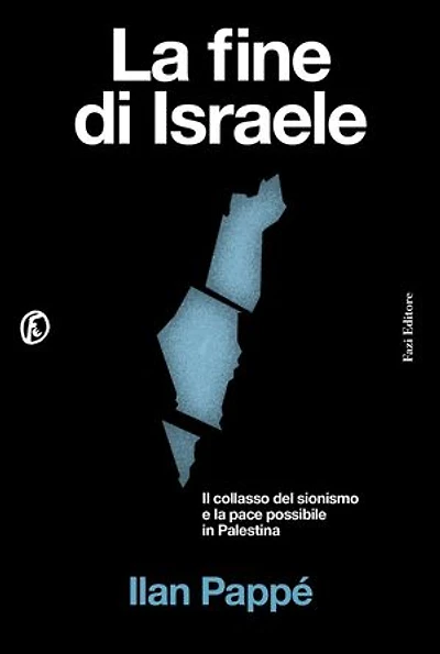 La fine di Israele: Il collasso del sionismo e la pace possibile in Palestina