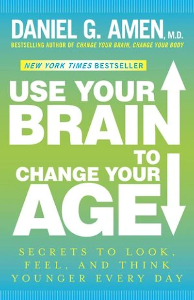 Use Your Brain to Change Age: Secrets Look, Feel, and Think Younger Every Day: A Longevity Book