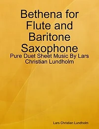 Bethena for Flute and Baritone Saxophone - Pure Duet Sheet Music By Lars Christian Lundholm