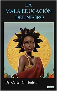 LA MALA EDUCACION DEL NEGRO: Carter G. Hudson