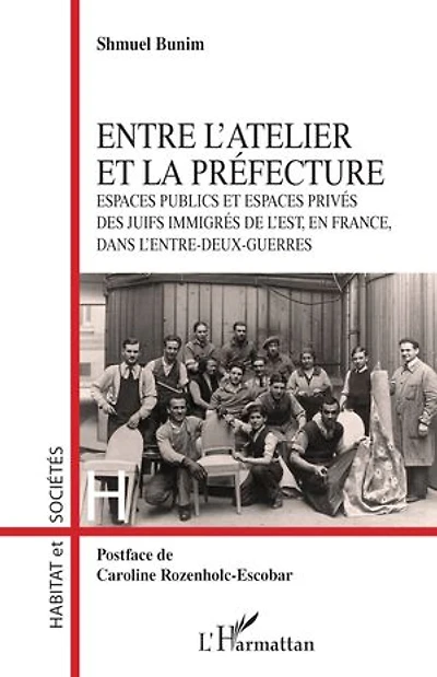 Entre l’atelier et la Préfecture: Espaces publics et espaces privés des Juifs immigrés de l’Est, en France, dans l’entre-deux-guerres