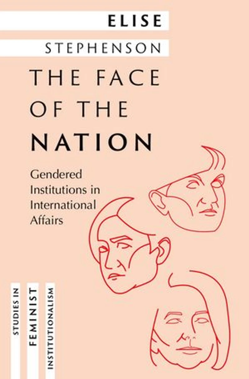 the Face of Nation: Gendered Institutions International Affairs