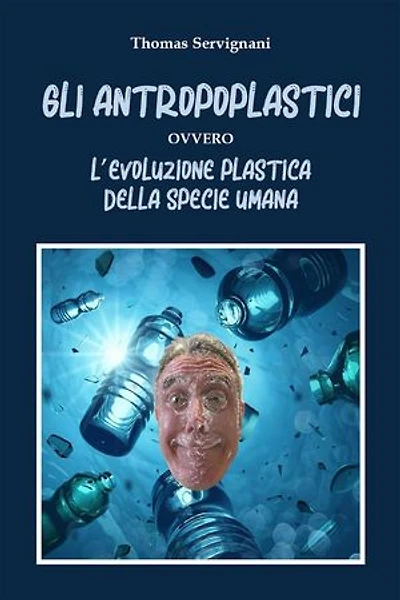 Gli Antropoplastici ovvero L’evoluzione plastica della specie umana: L'evoluzione plastica della specie umana