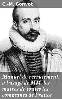 Manuel de recrutement, à l'usage de MM. les maires de toutes les communes de France: Guide pratique pour les maires de France au XIXe siècle