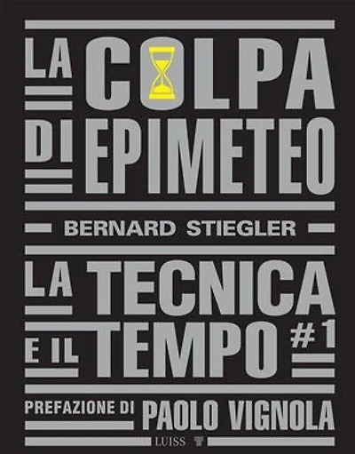 La colpa di Epimeteo: La tecnica e il tempo vol. I