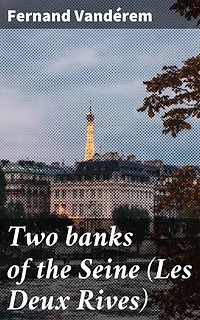 Two banks of the Seine (Les Deux Rives): Enriched edition. Exploring Parisian Culture and History Along the Seine