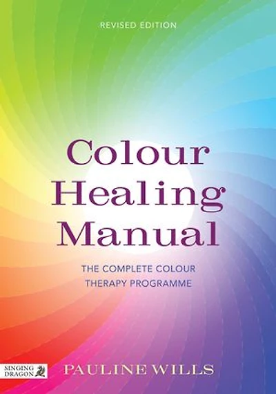 Colour Healing Manual: The Complete Therapy Programme Revised Edition