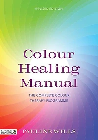 Colour Healing Manual: The Complete Therapy Programme Revised Edition