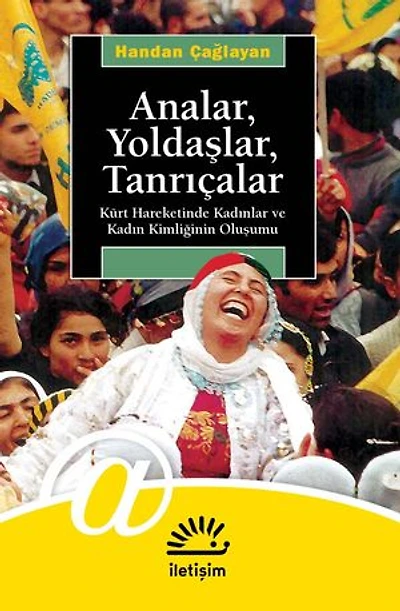 Analar, Yoldaşlar, Tanrıçalar: Kürt Hareketinde Kadınlar ve Kadın Kimliğinin Oluşumu