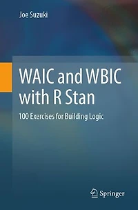 Waic and Wbic With R Stan: 100 Exercises for Building Logic